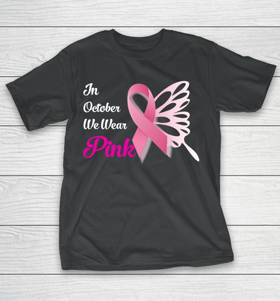 Breast Cancer Awareness Month In October We Wear Pink T-Shirt