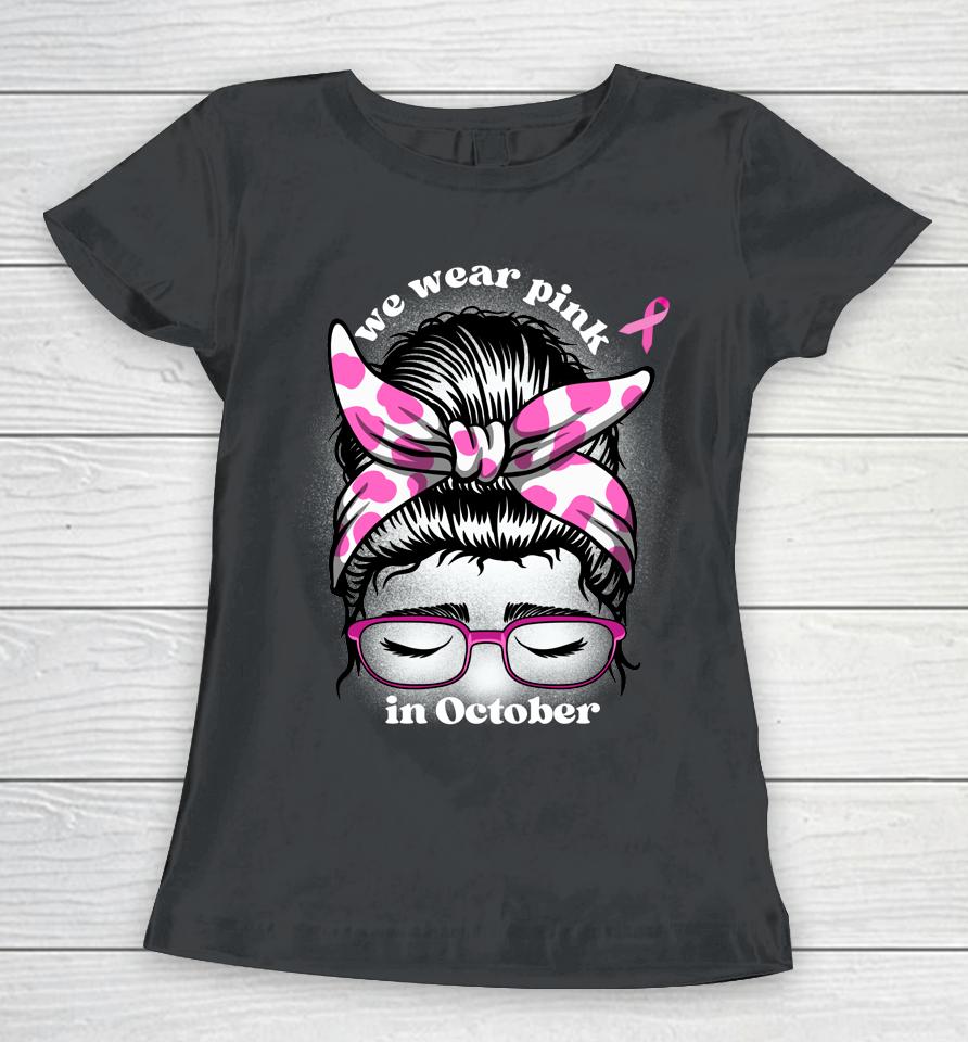 Breast Cancer Awareness Month Messy Bun For Women Daughter Women T-Shirt