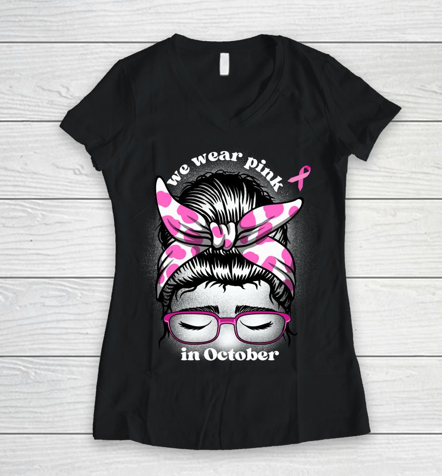 Breast Cancer Awareness Month Messy Bun For Women Daughter Women V-Neck T-Shirt