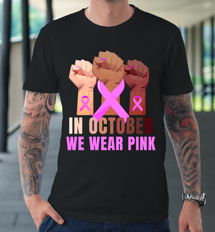 Breast Cancer Awareness Month Womens Pink Fist Raise Fight Premium T-Shirt