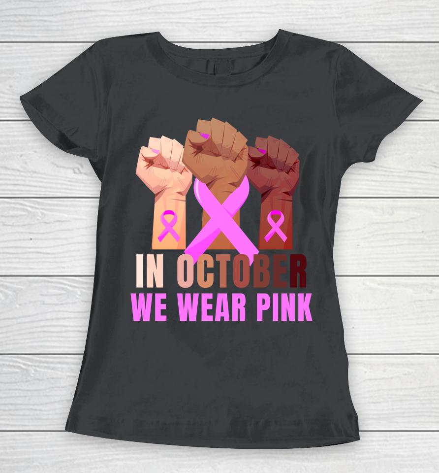Breast Cancer Awareness Month Womens Pink Fist Raise Fight Women T-Shirt