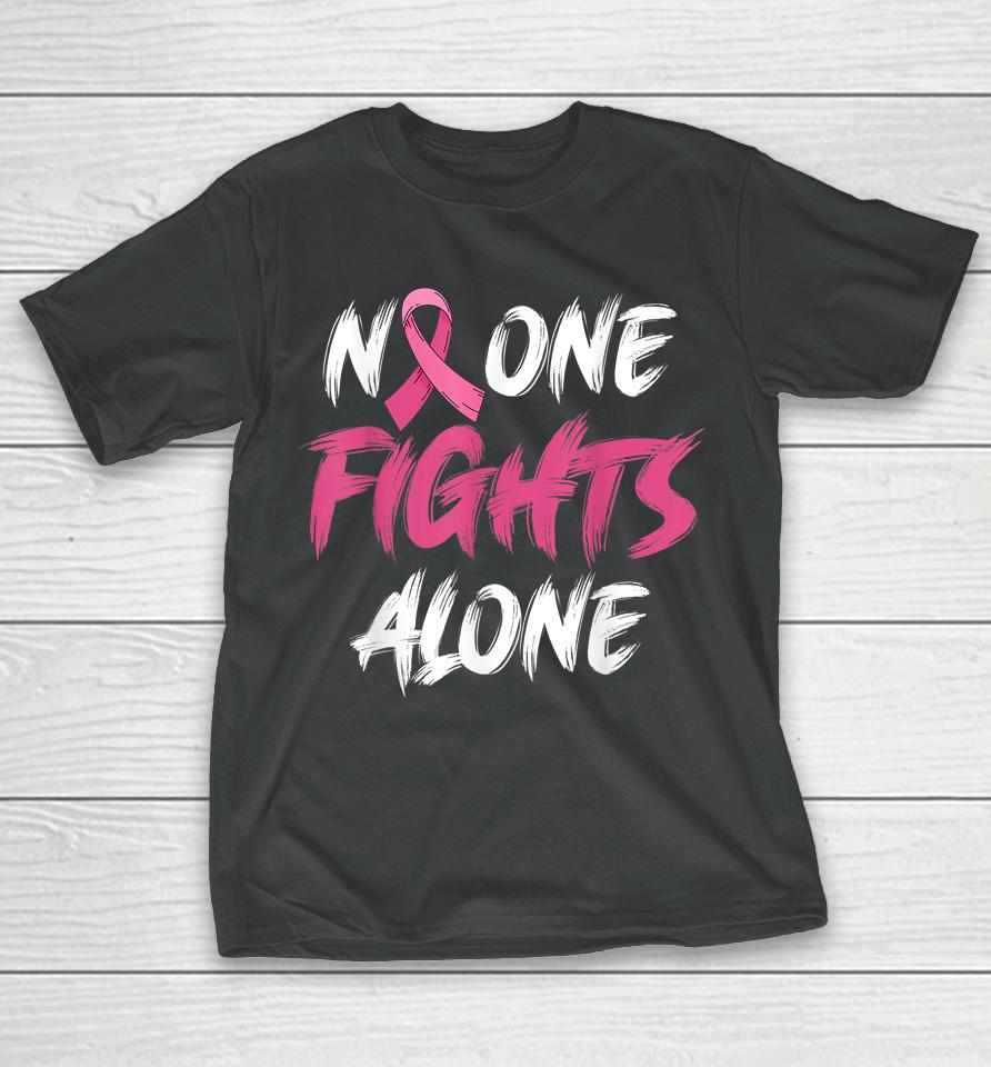 Breast Cancer Awareness Pink Ribbon No One Fights Alone T-Shirt