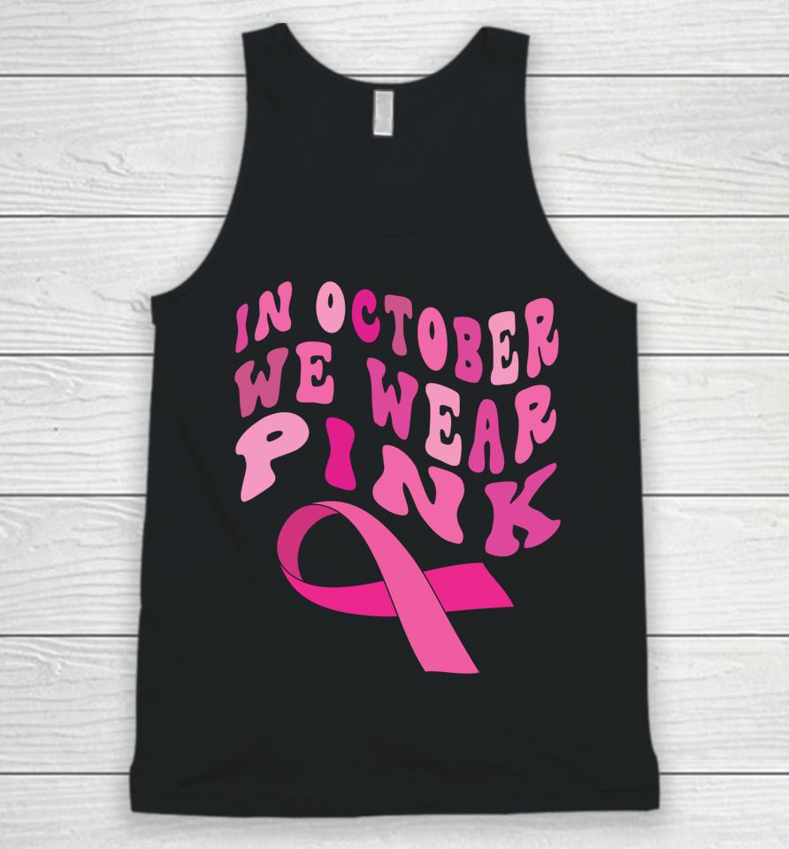 Breast Cancer Awareness Ribbon 2022 In October We Wear Pink Unisex Tank Top