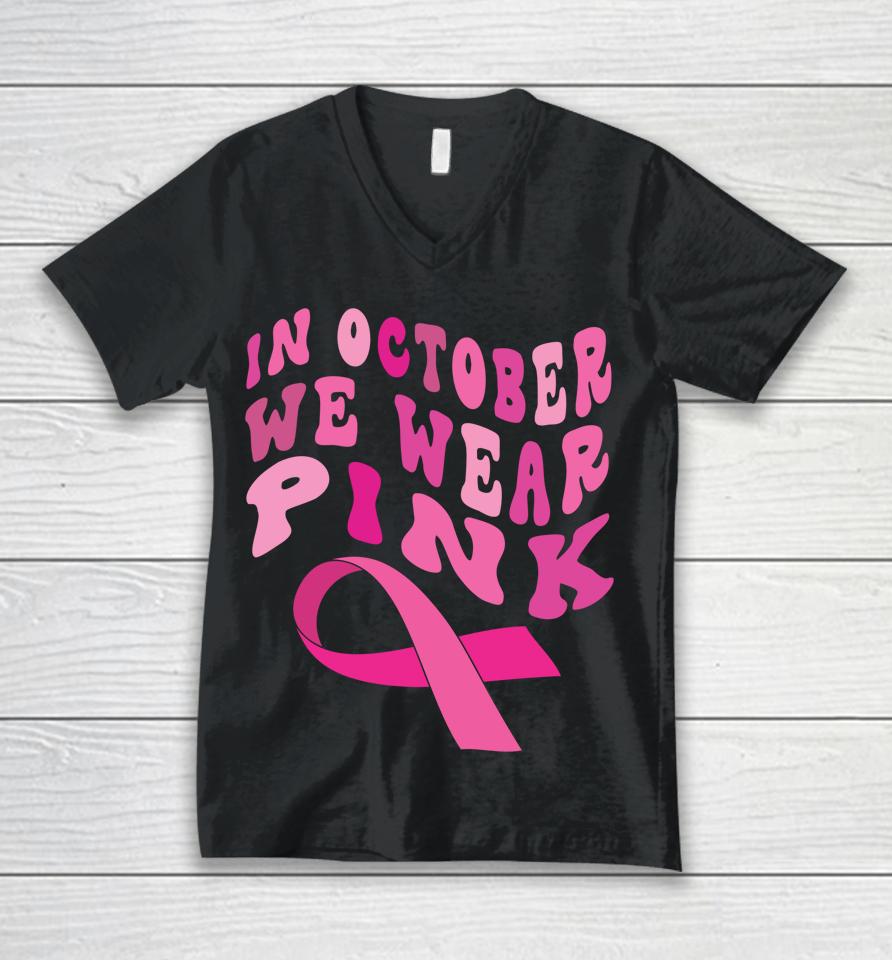 Breast Cancer Awareness Ribbon 2022 In October We Wear Pink Unisex V-Neck T-Shirt
