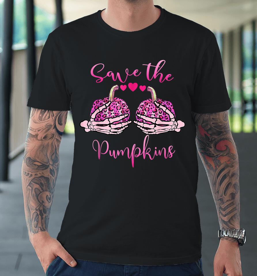 Breast Cancer Awareness Save Your Pumpkins Shirt Halloween Premium T-Shirt