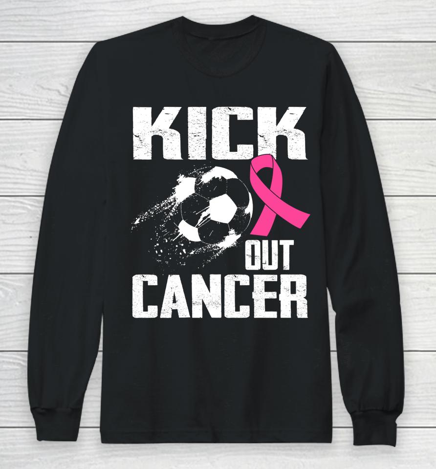 Breast Cancer Survivors Kick Out Cancer Soccer Ball Support Long Sleeve T-Shirt