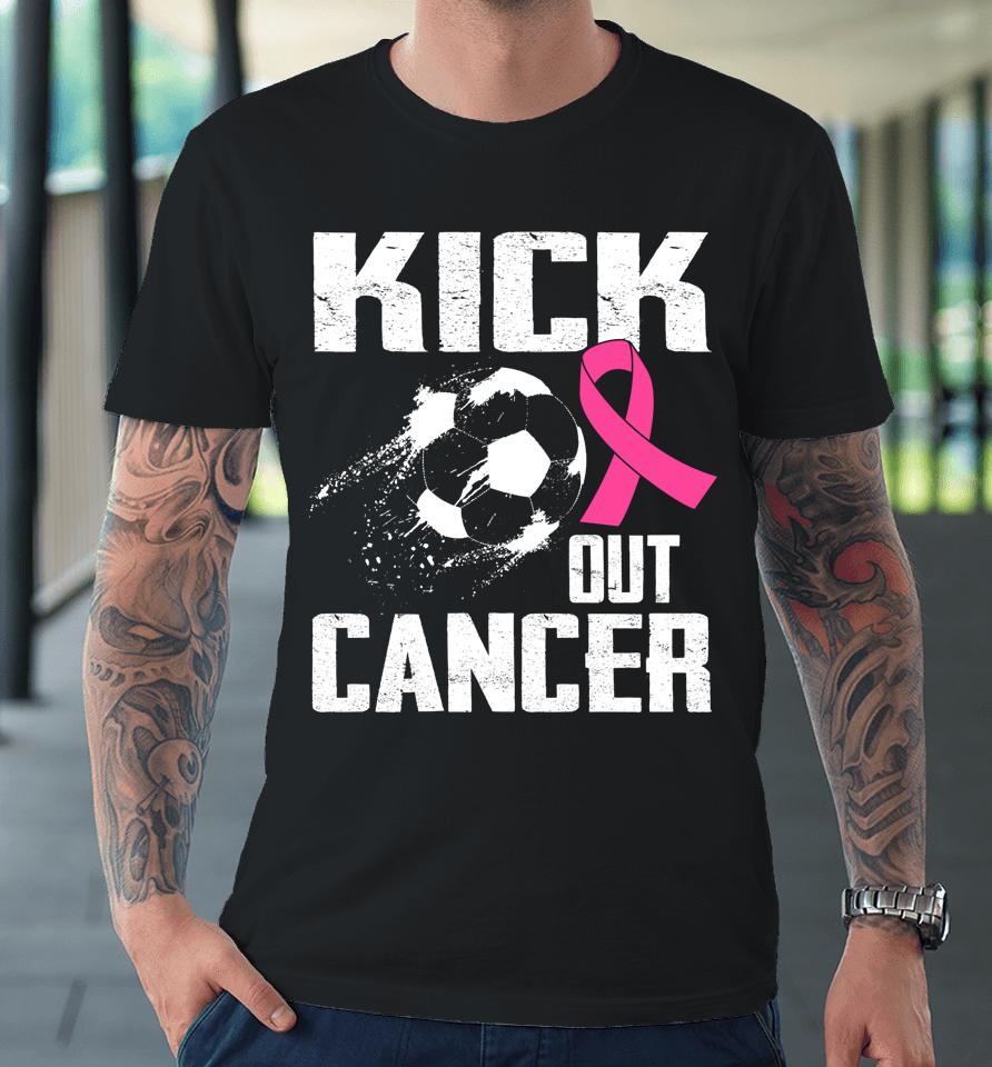 Breast Cancer Survivors Kick Out Cancer Soccer Ball Support Premium T-Shirt