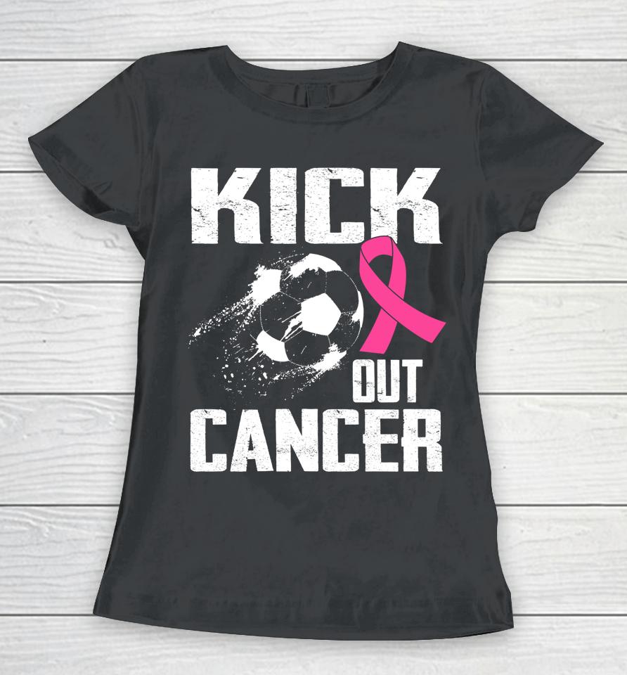 Breast Cancer Survivors Kick Out Cancer Soccer Ball Support Women T-Shirt