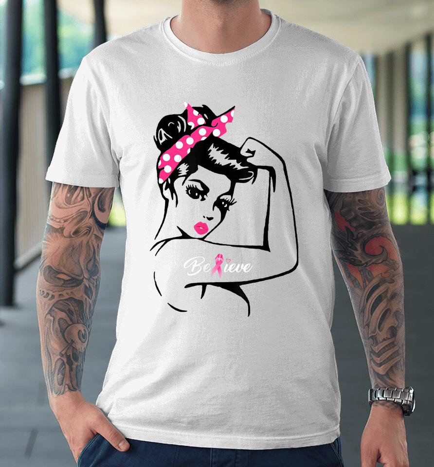 Breast Cancer Warrior T-Shirt Awareness Tee Support Believe Premium T-Shirt