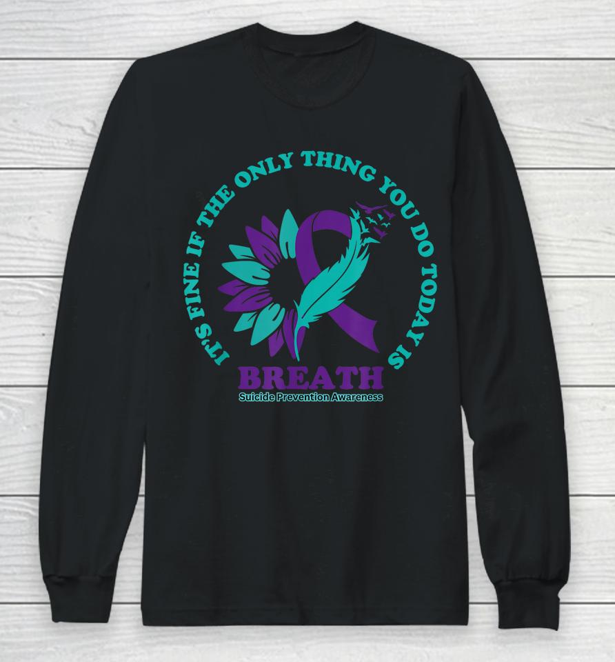 Breathe Suicide Prevention Awareness For Suicide Prevention Long Sleeve T-Shirt