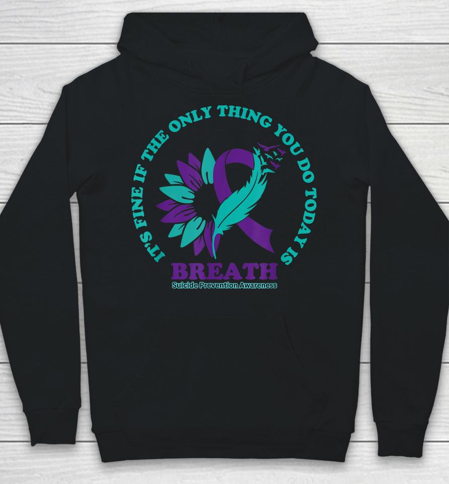 Breathe Suicide Prevention Awareness For Suicide Prevention Hoodie