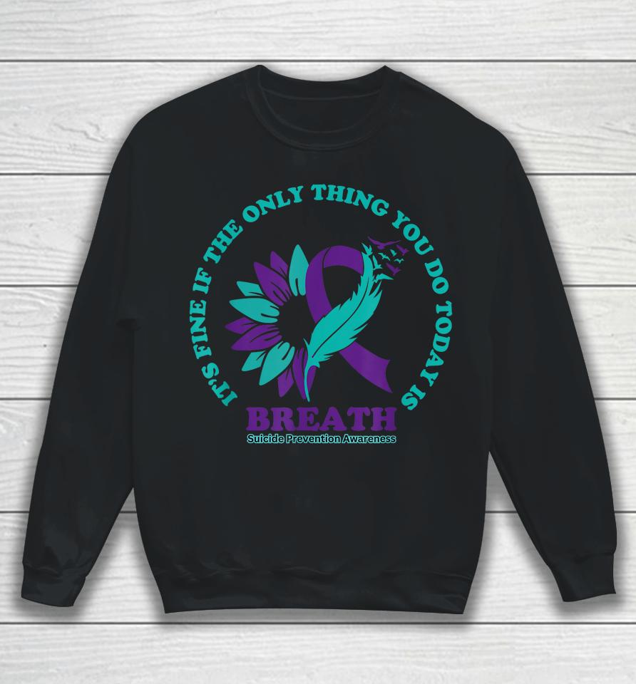 Breathe Suicide Prevention Awareness For Suicide Prevention Sweatshirt