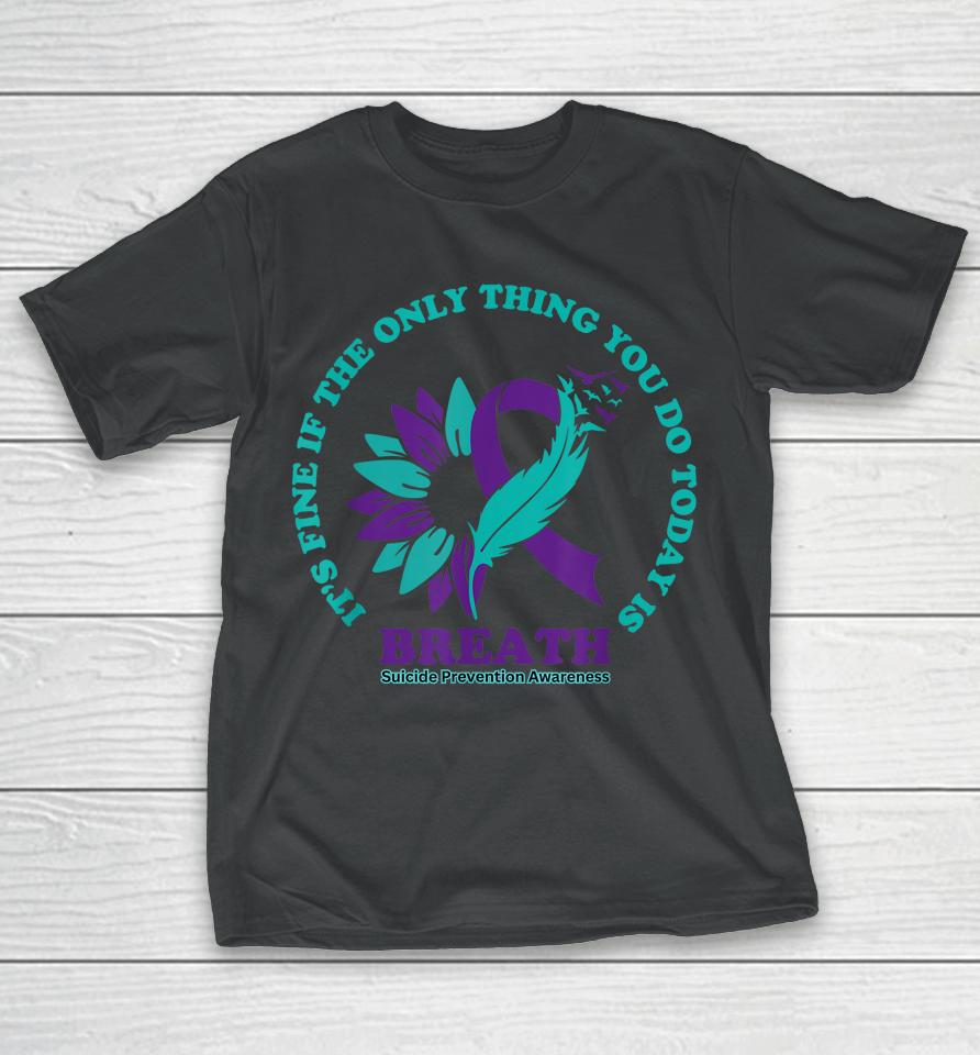 Breathe Suicide Prevention Awareness For Suicide Prevention T-Shirt
