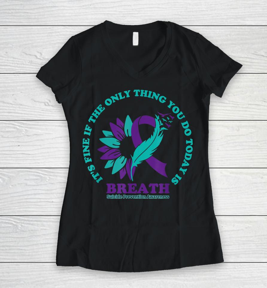 Breathe Suicide Prevention Awareness For Suicide Prevention Women V-Neck T-Shirt