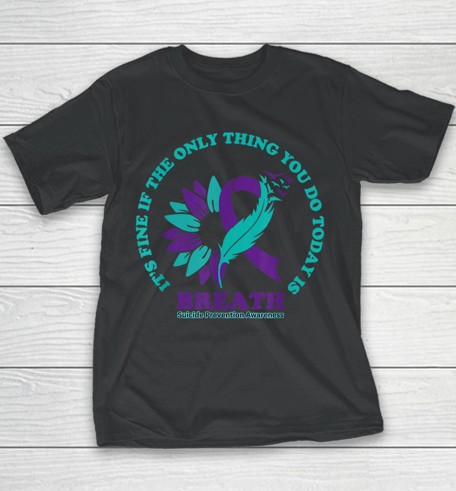Breathe Suicide Prevention Awareness For Suicide Prevention Youth T-Shirt