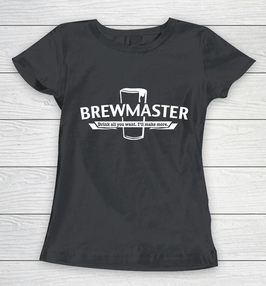 Brewmaster Drink All You Want I'll Make More Craft Beer Women T-Shirt