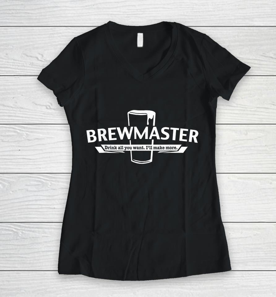 Brewmaster Drink All You Want I'll Make More Craft Beer Women V-Neck T-Shirt