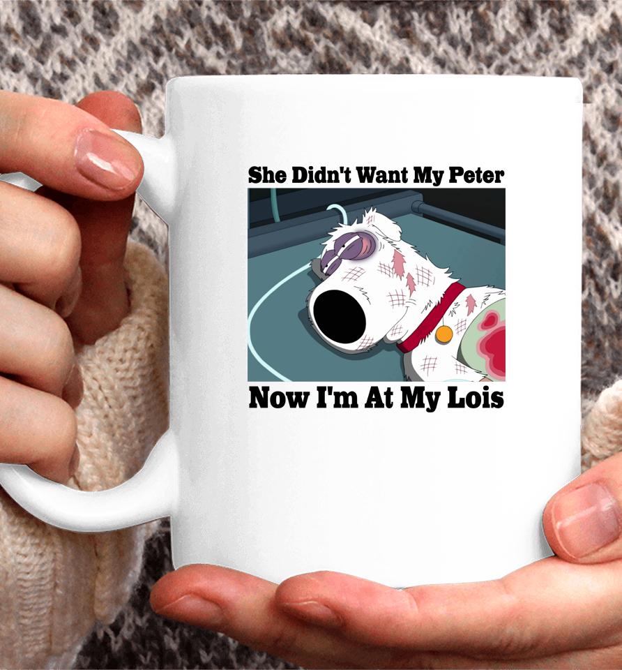 Brian Griffin She Didn't Want My Peter Now I'm At My Lois Coffee Mug