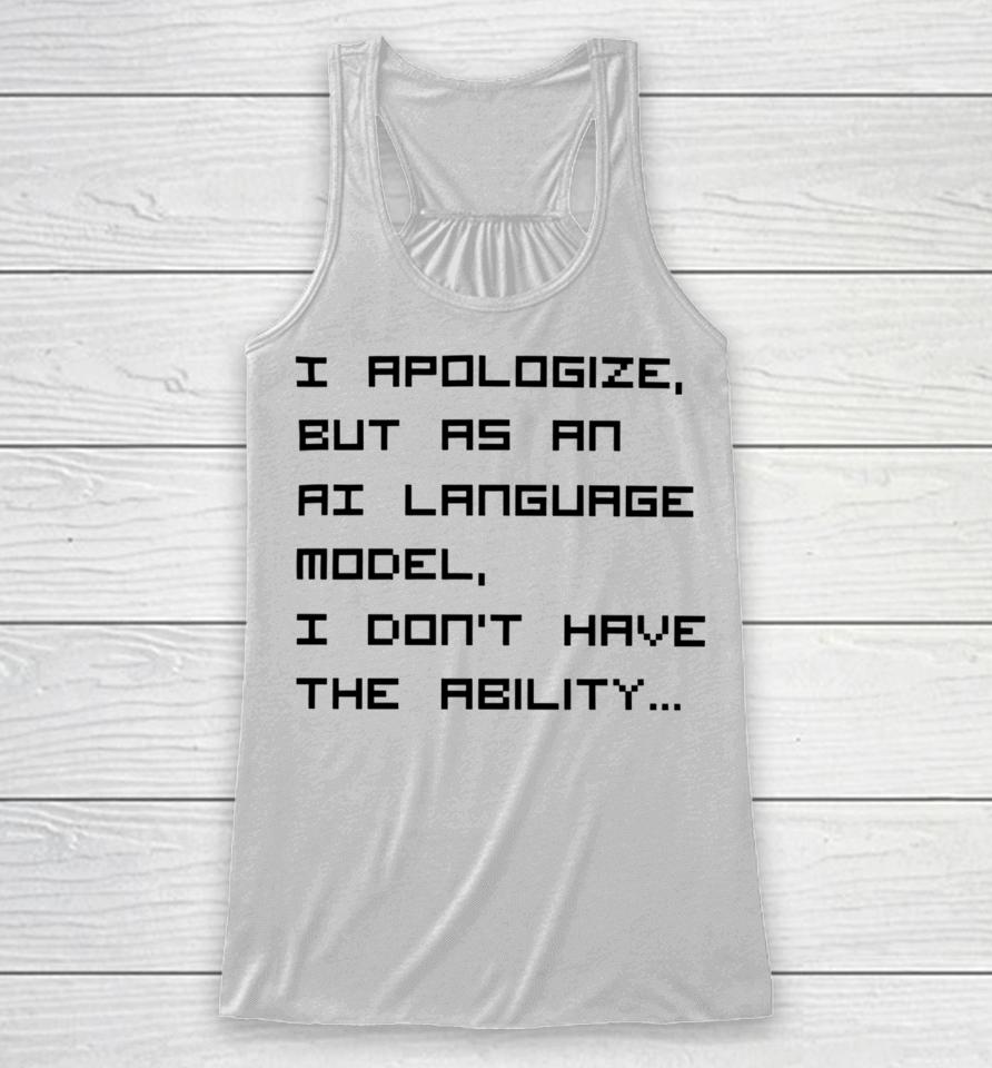Brian Roemmele I Apologize But As An Ai Language Model, I Don't Have The Ability Racerback Tank