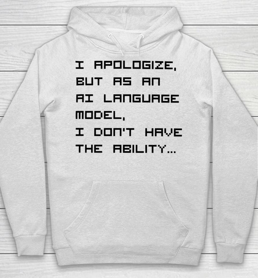 Brian Roemmele I Apologize But As An Ai Language Model, I Don't Have The Ability Hoodie