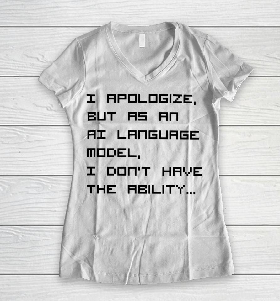 Brian Roemmele I Apologize But As An Ai Language Model, I Don't Have The Ability Women V-Neck T-Shirt