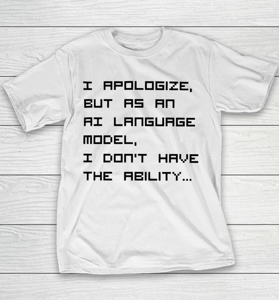 Brian Roemmele I Apologize But As An Ai Language Model, I Don't Have The Ability Youth T-Shirt