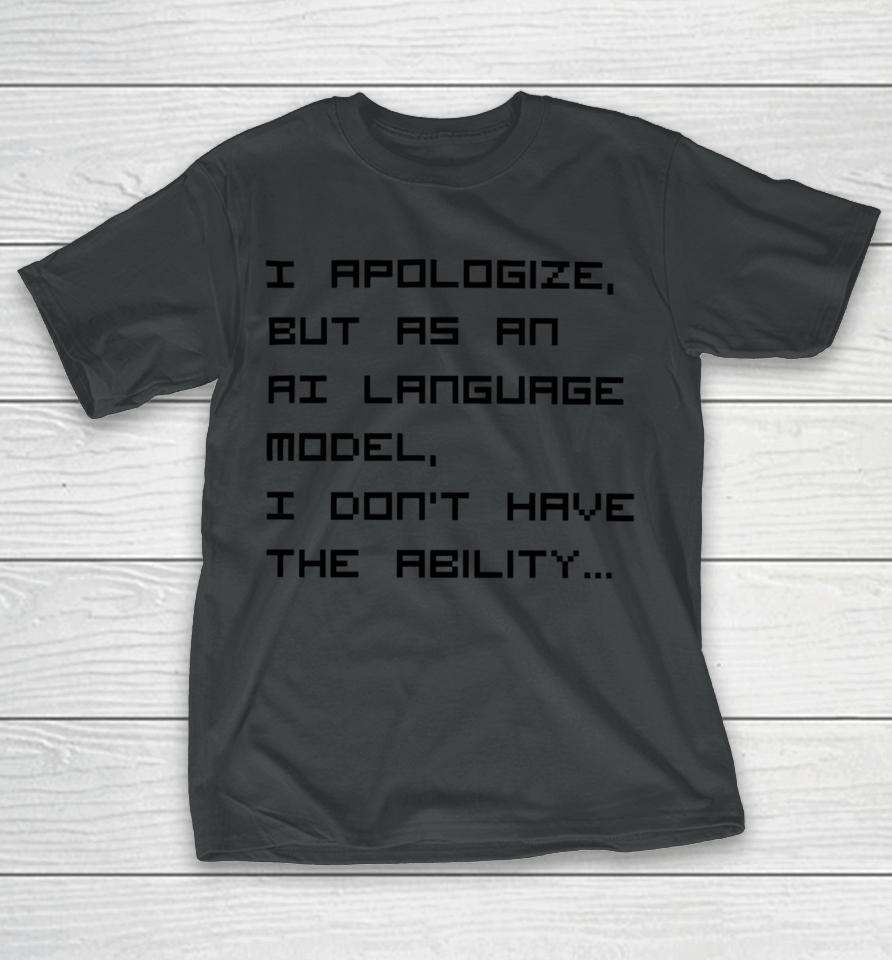 Brian Roemmele I Apologize But As An Ai Language Model T-Shirt