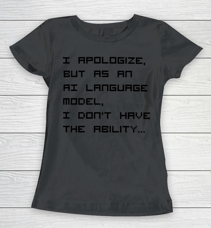 Brian Roemmele I Apologize But As An Ai Language Model Women T-Shirt