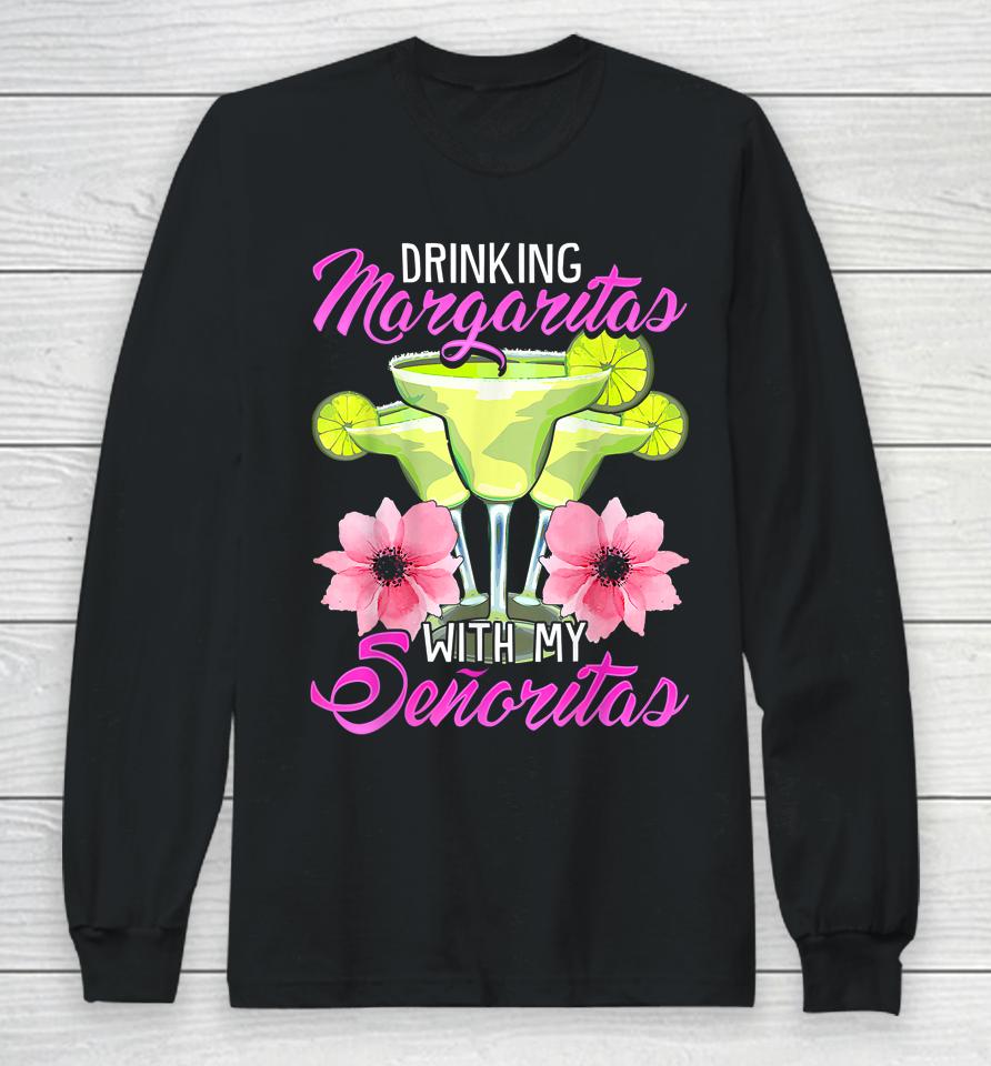 Bridesmaid Drinking Margaritas With My Senoritas Long Sleeve T-Shirt