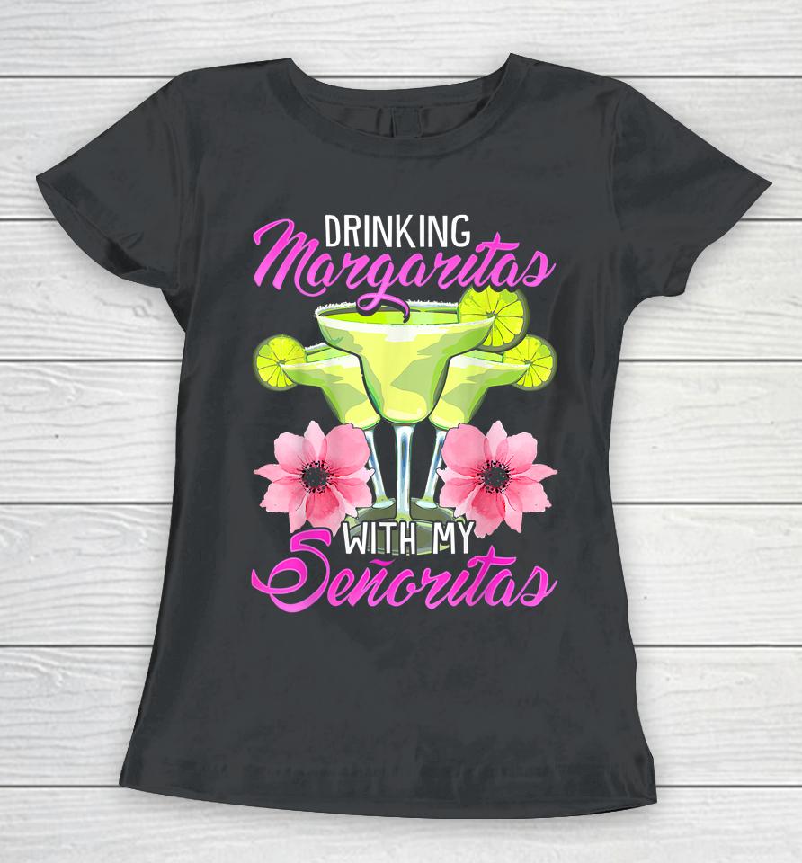 Bridesmaid Drinking Margaritas With My Senoritas Women T-Shirt