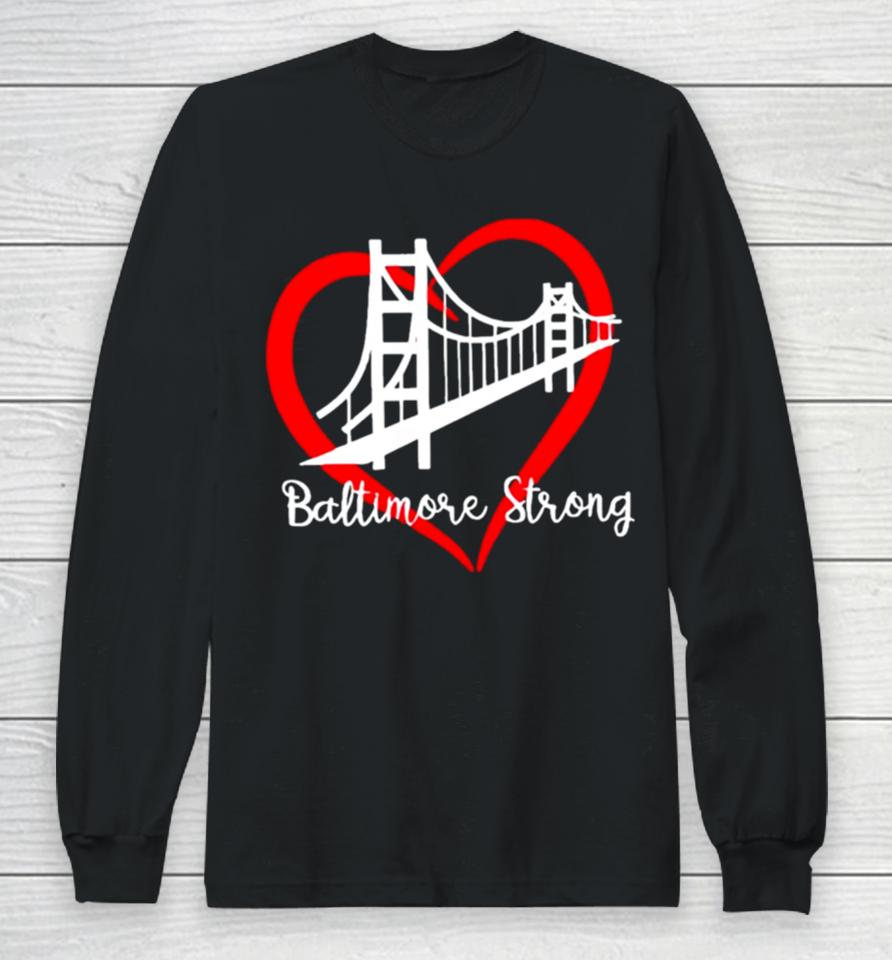 Bridge Baltimore Strong 2024 Francis Scott Key Long Sleeve T-Shirt