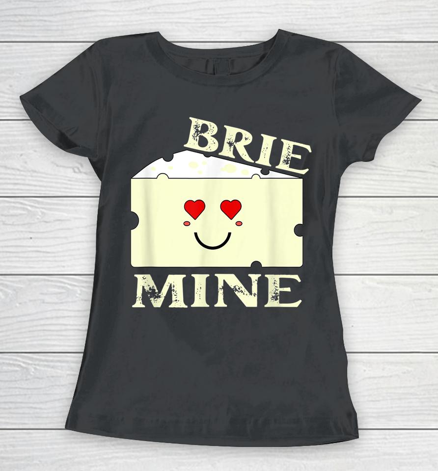 Brie Mine Funny Valentine's Day Women T-Shirt