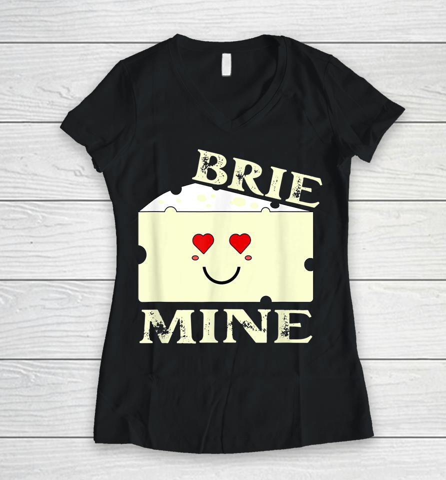 Brie Mine Funny Valentine's Day Women V-Neck T-Shirt