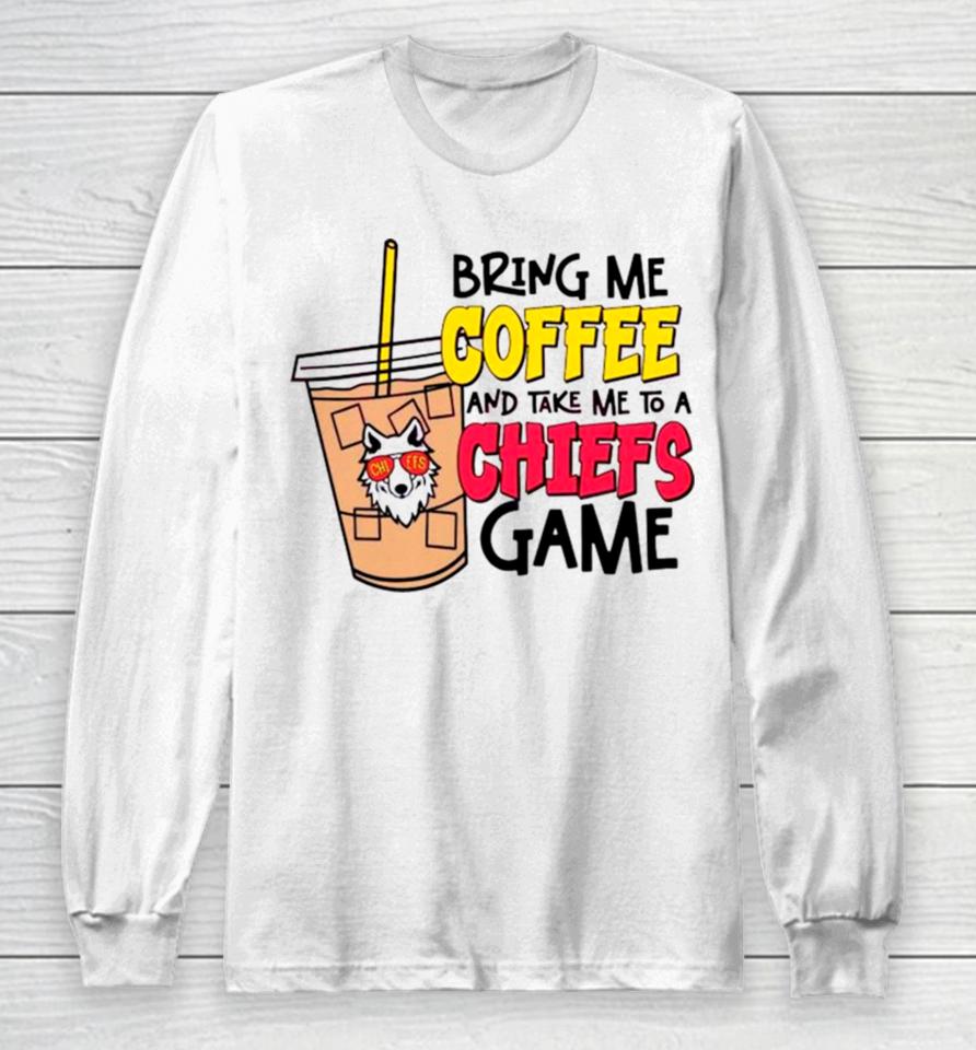 Bring Me Coffee And Take Me To A Chiefs Game Long Sleeve T-Shirt