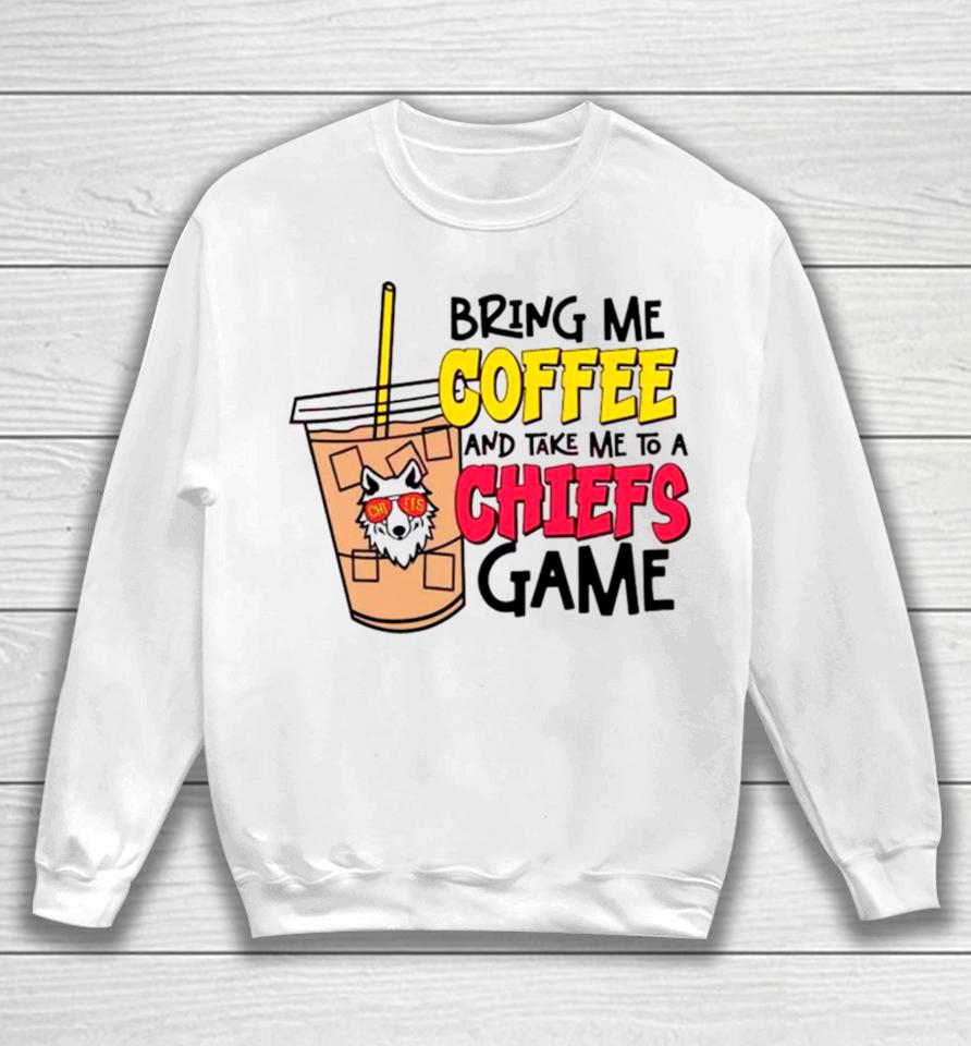 Bring Me Coffee And Take Me To A Chiefs Game Sweatshirt