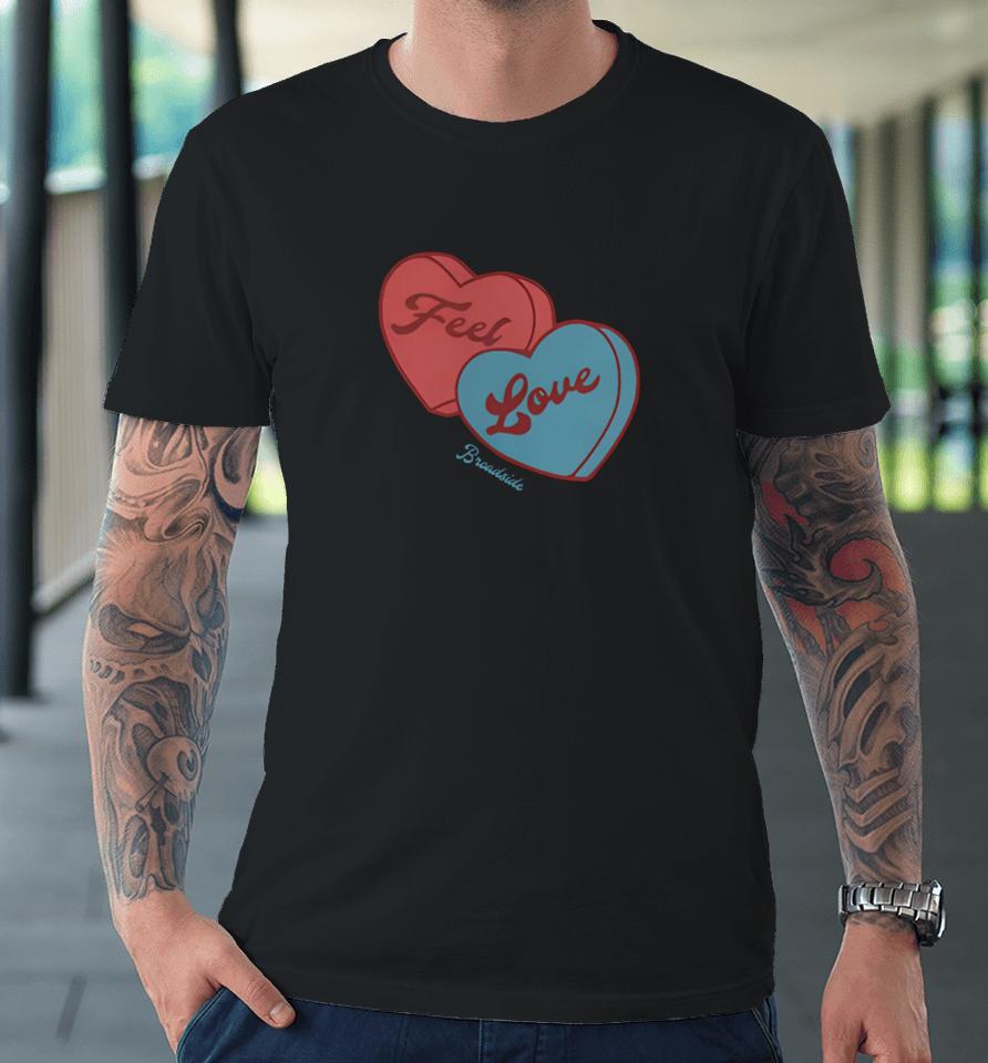 Broadside Feel Love Sweetheart Premium T-Shirt