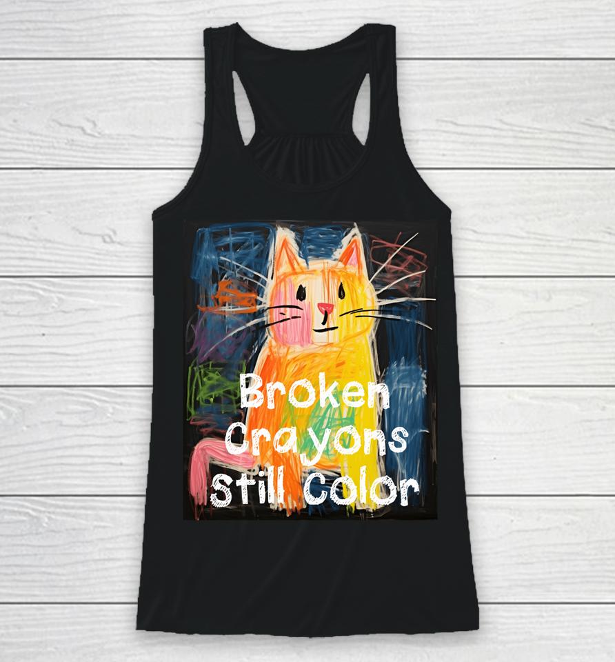 Broken Crayons Still Color Mental Health Awareness Cat Funny Racerback Tank