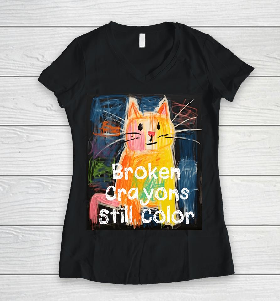 Broken Crayons Still Color Mental Health Awareness Cat Funny Women V-Neck T-Shirt