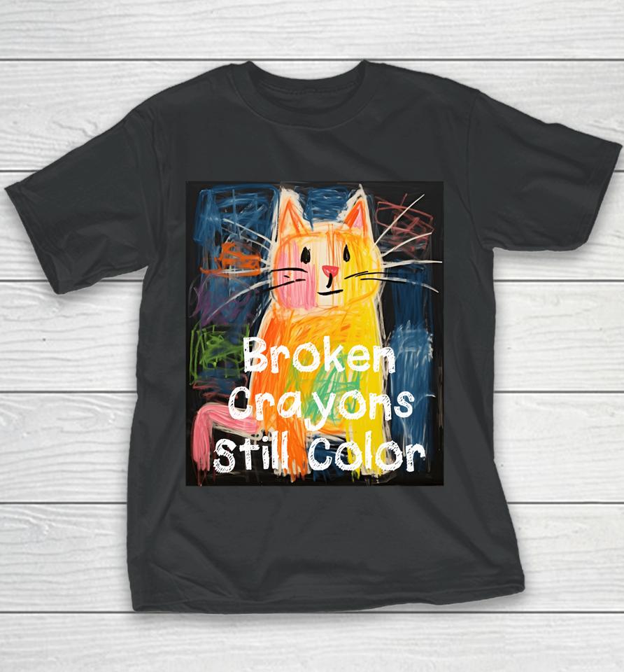 Broken Crayons Still Color Mental Health Awareness Cat Funny Youth T-Shirt