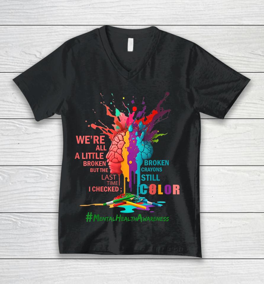 Broken Crayons Still Color Mental Health Awareness Matters Unisex V-Neck T-Shirt