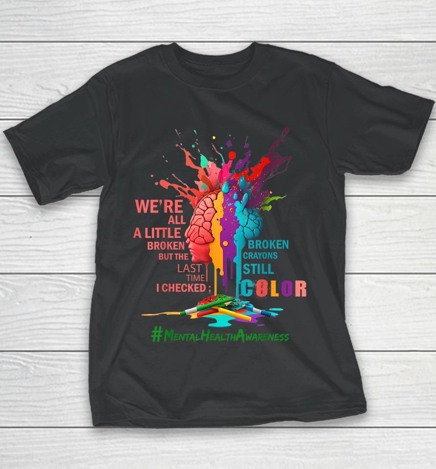 Broken Crayons Still Color Mental Health Awareness Matters Youth T-Shirt