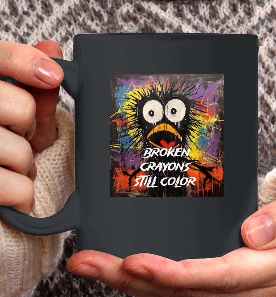 Broken Crayons Still Color Mental Health Awareness Supporter Coffee Mug
