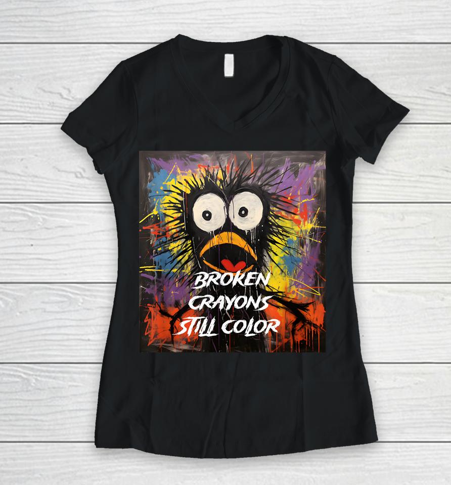 Broken Crayons Still Color Mental Health Awareness Supporter Women V-Neck T-Shirt