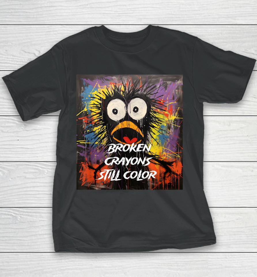 Broken Crayons Still Color Mental Health Awareness Supporter Youth T-Shirt