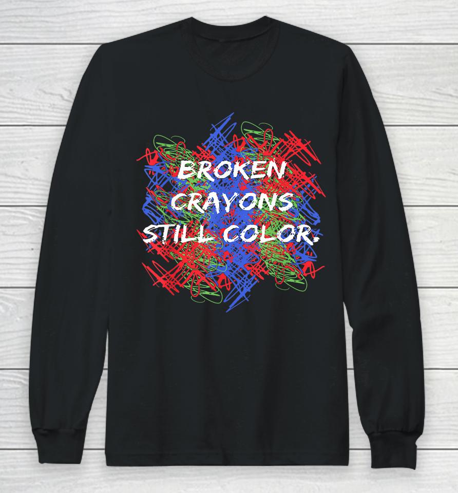 Broken Crayons Still Color Mental Health Awareness Supporter Long Sleeve T-Shirt