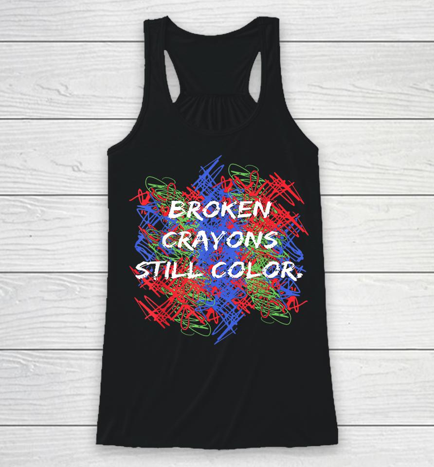 Broken Crayons Still Color Mental Health Awareness Supporter Racerback Tank