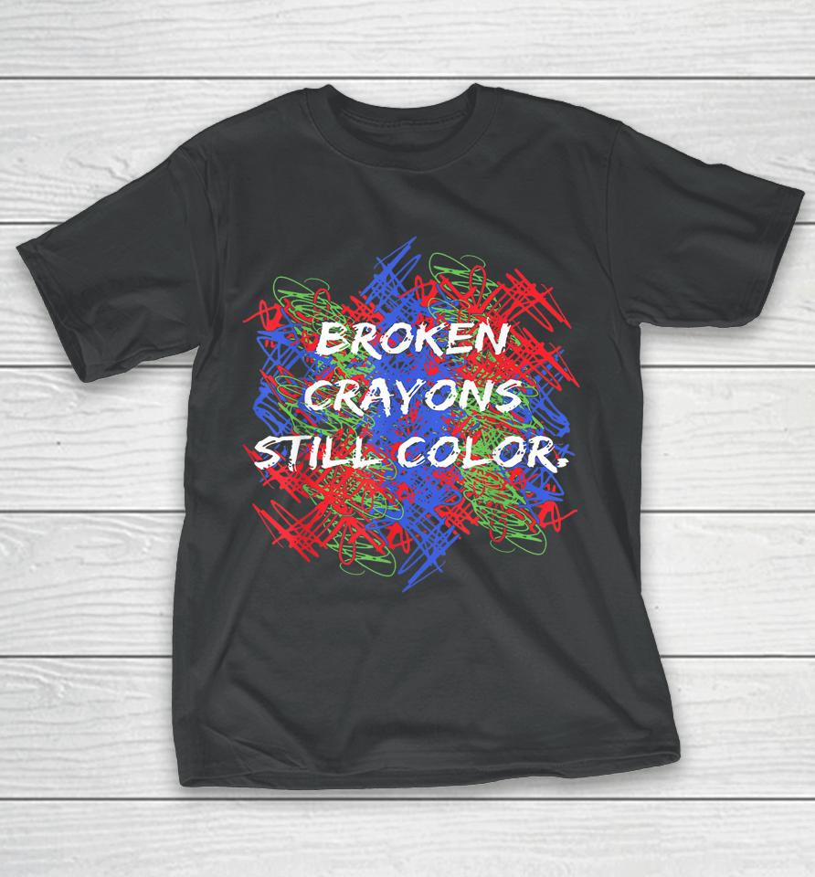 Broken Crayons Still Color Mental Health Awareness Supporter T-Shirt
