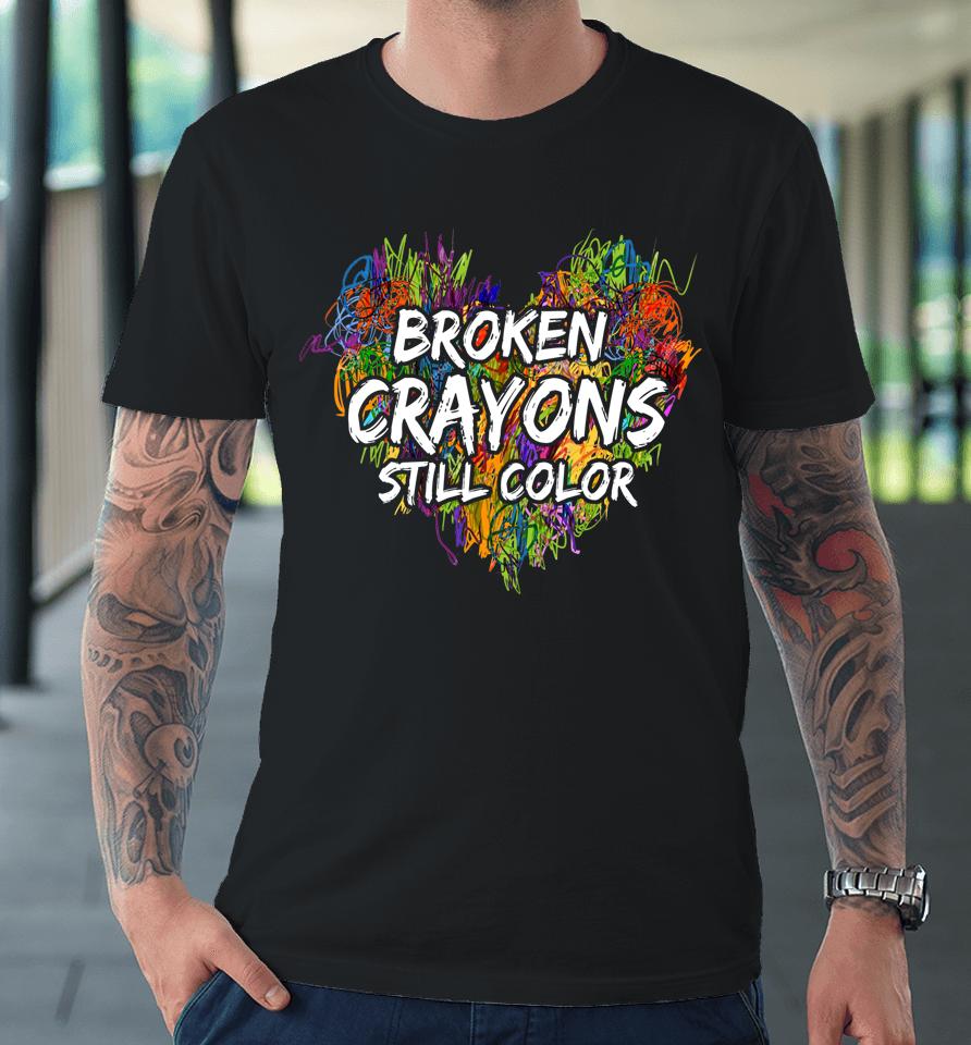 Broken Crayons Still Color Mental Health Awareness Supporter Premium T-Shirt