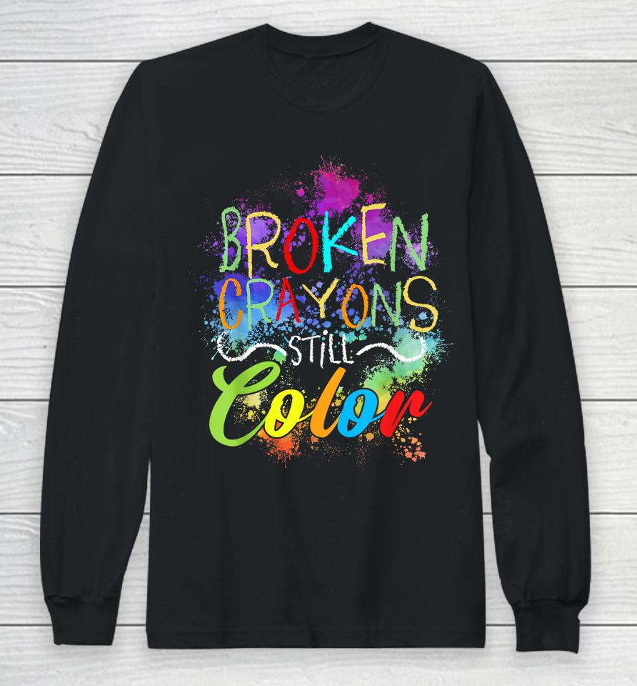 Broken Crayons Still Color Self Care Mental Health Matters Long Sleeve T-Shirt