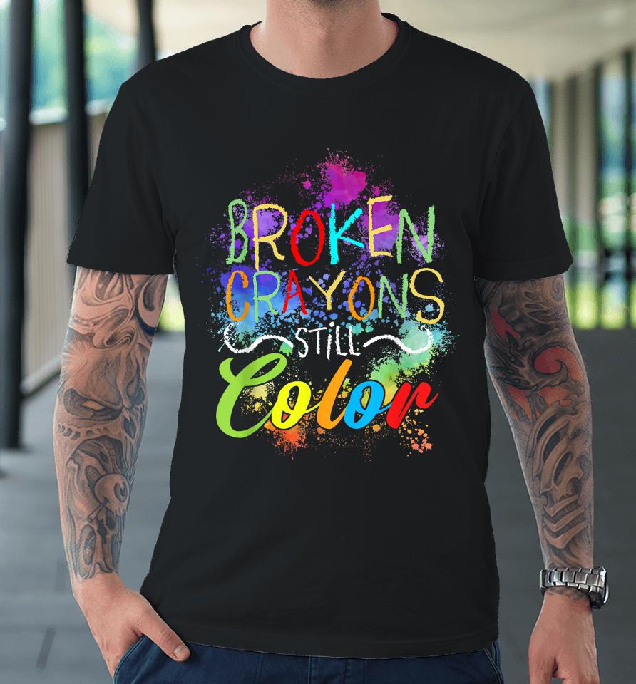 Broken Crayons Still Color Self Care Mental Health Matters Premium T-Shirt